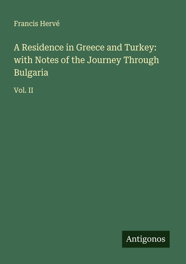 A Residence in Greece and Turkey: with Notes of the Journey Through Bulgaria