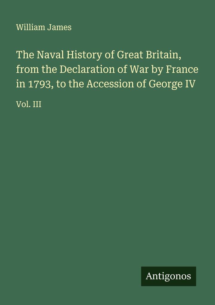 The Naval History of Great Britain from the Declaration of War by France in 1793 to the Accession of George IV