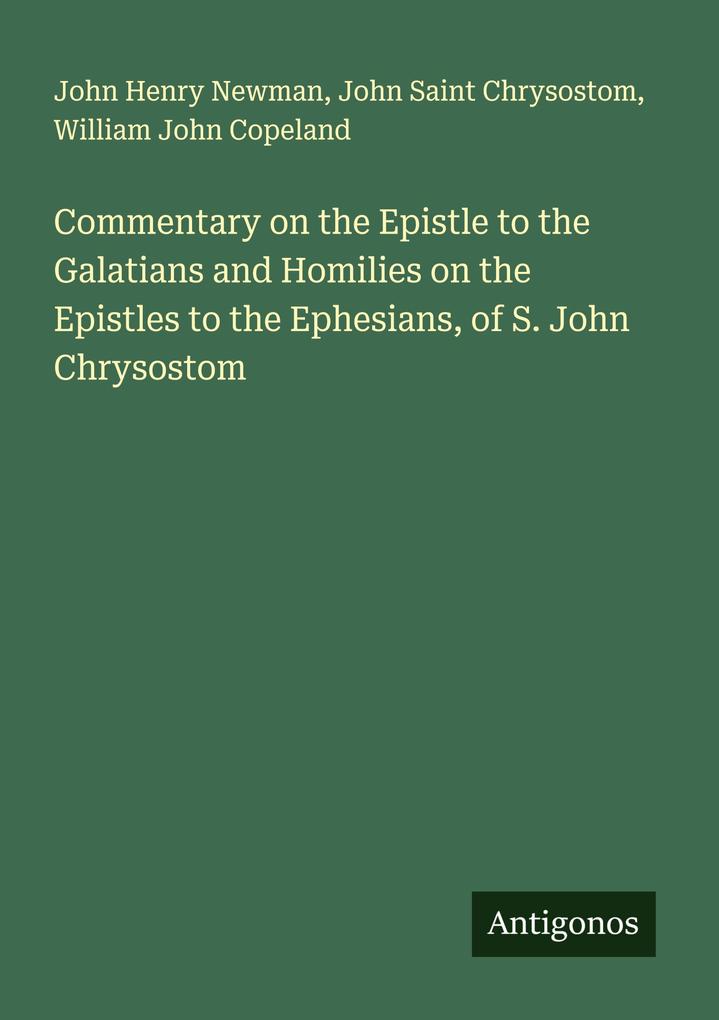 Commentary on the Epistle to the Galatians and Homilies on the Epistles to the Ephesians of S. John Chrysostom