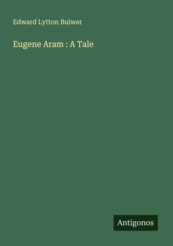 Eugene Aram : A Tale