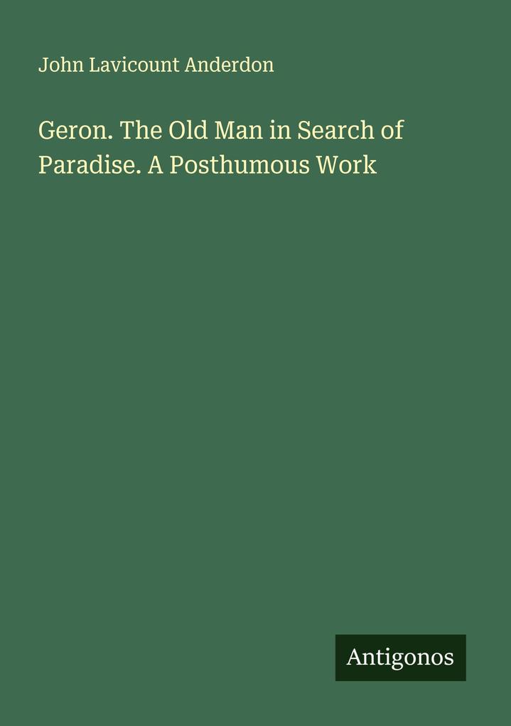 Geron. The Old Man in Search of Paradise. A Posthumous Work