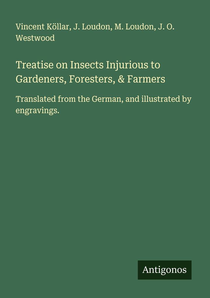 Treatise on Insects Injurious to Gardeners Foresters & Farmers