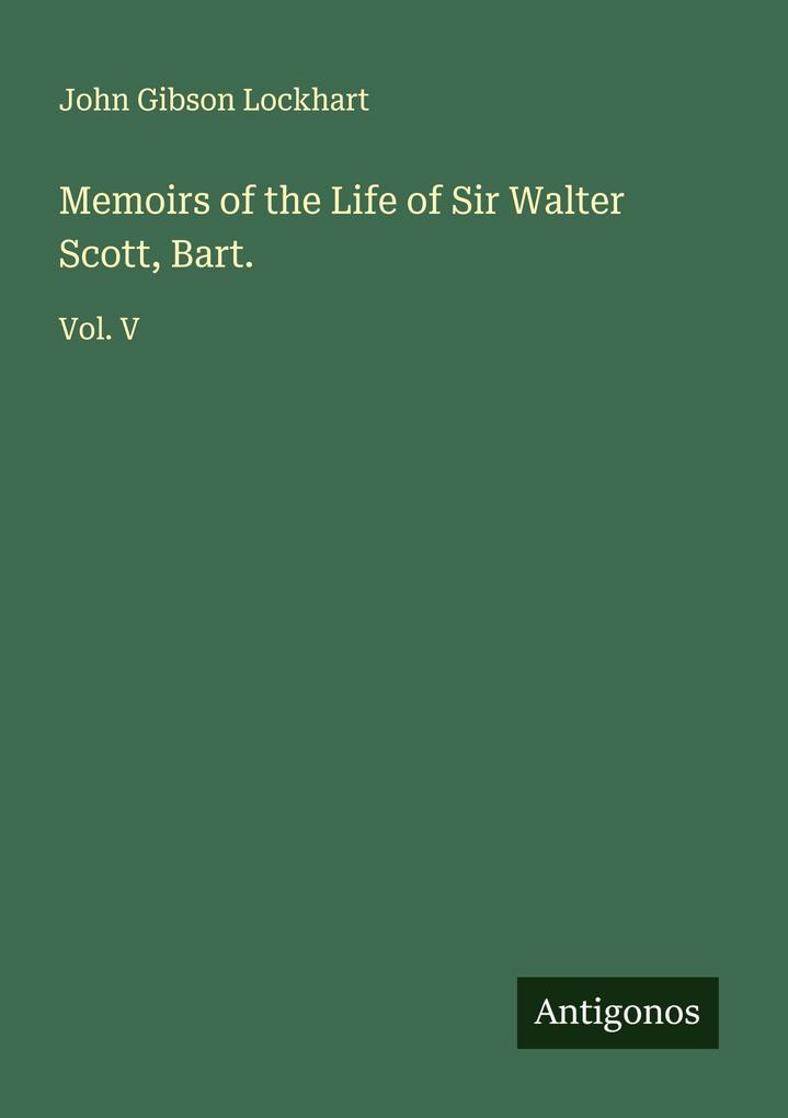 Memoirs of the Life of Sir Walter Scott Bart.