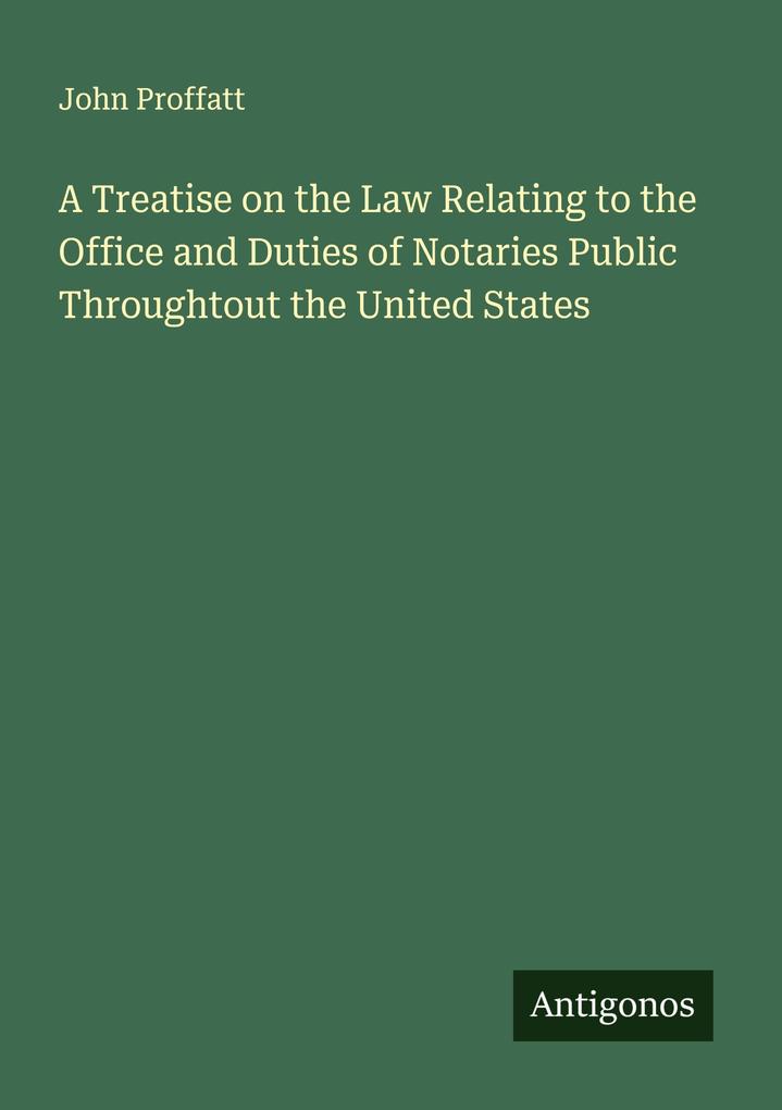A Treatise on the Law Relating to the Office and Duties of Notaries Public Throughtout the United States