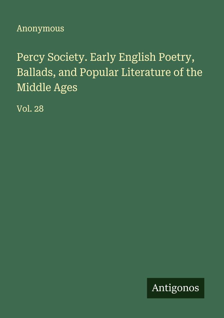 Percy Society. Early English Poetry Ballads and Popular Literature of the Middle Ages