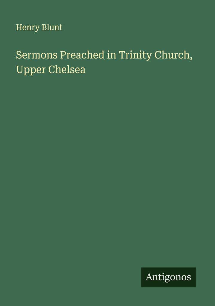 Sermons Preached in Trinity Church Upper Chelsea