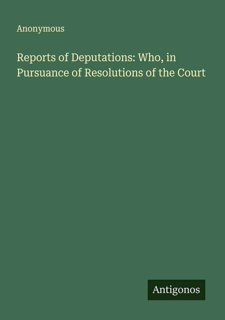 Reports of Deputations: Who in Pursuance of Resolutions of the Court