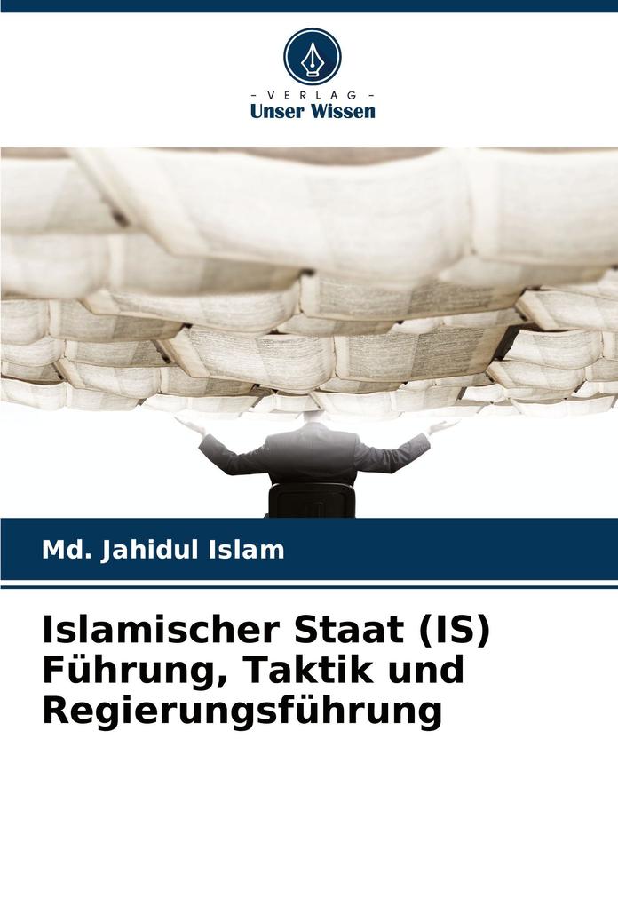 Islamischer Staat (IS) Führung Taktik und Regierungsführung