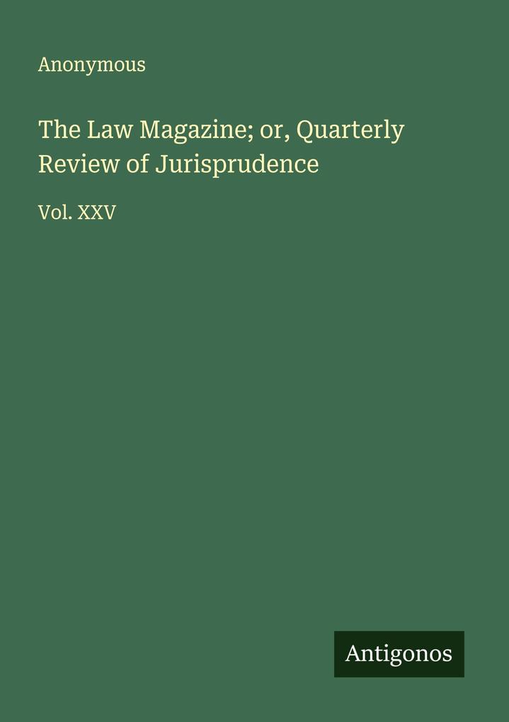 The Law Magazine; or Quarterly Review of Jurisprudence