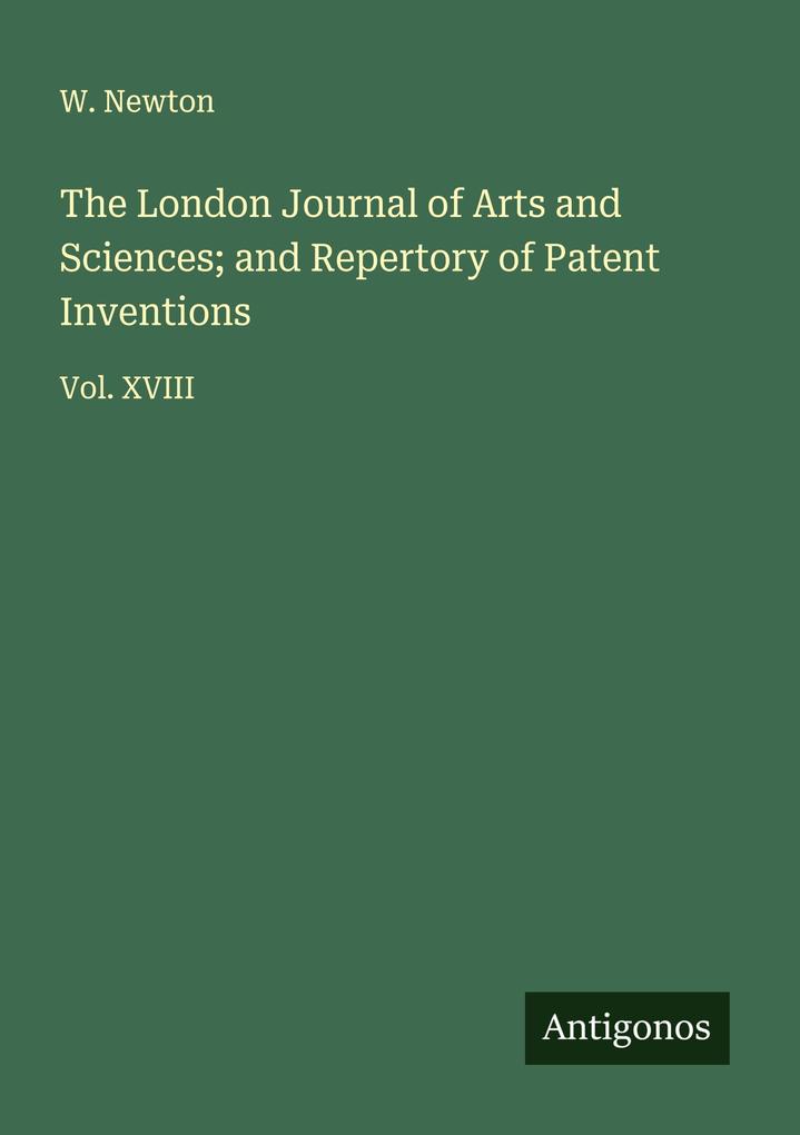 The London Journal of Arts and Sciences; and Repertory of Patent Inventions