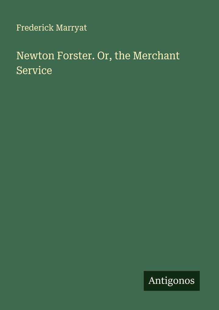 Newton Forster. Or the Merchant Service