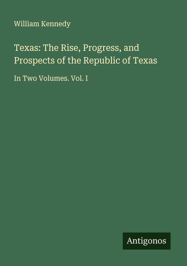 Texas: The Rise Progress and Prospects of the Republic of Texas
