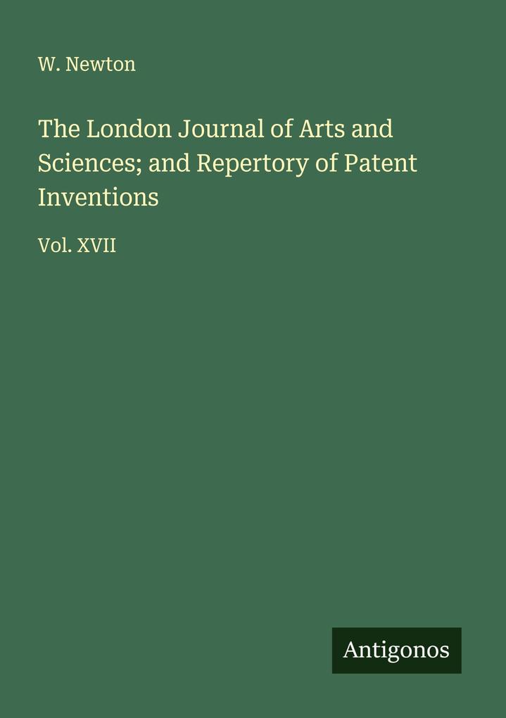 The London Journal of Arts and Sciences; and Repertory of Patent Inventions