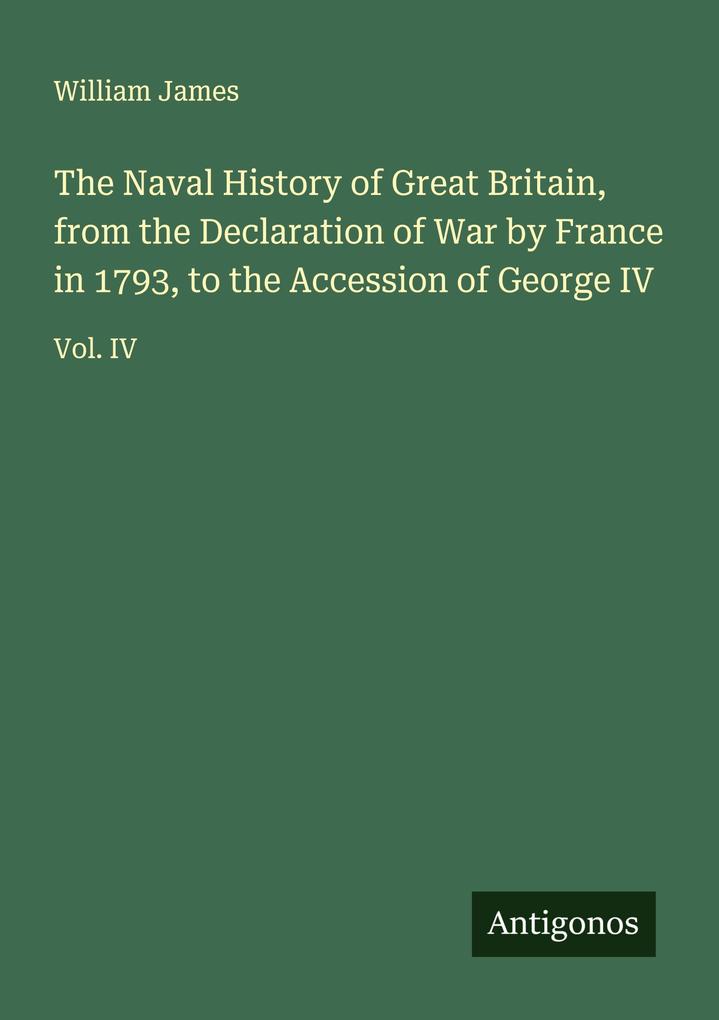 The Naval History of Great Britain from the Declaration of War by France in 1793 to the Accession of George IV