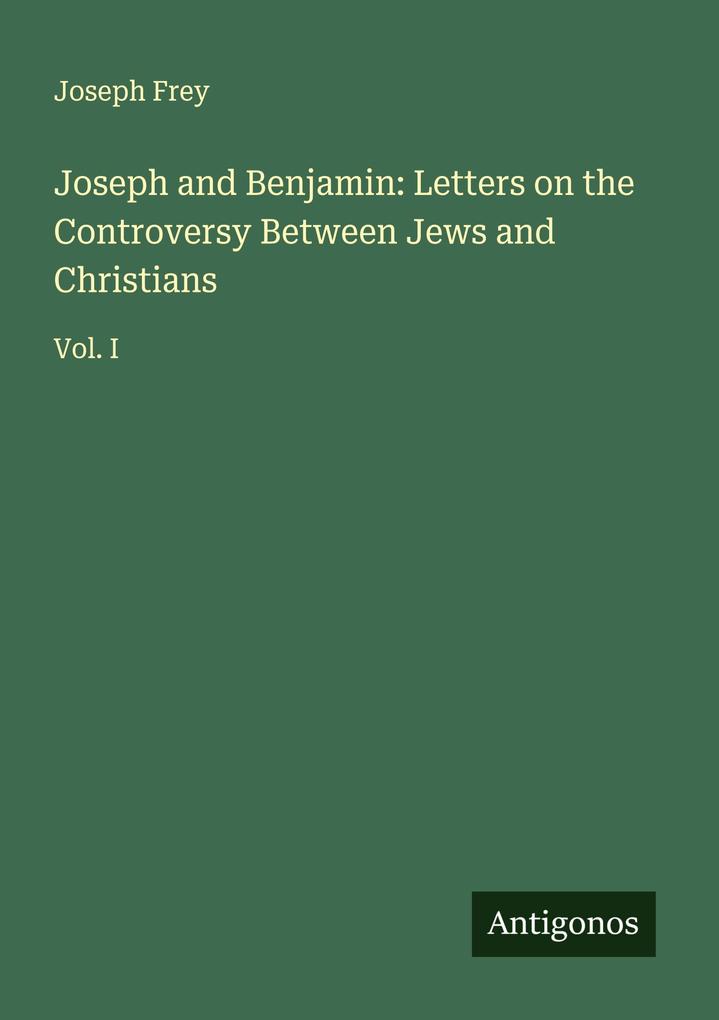 Joseph and Benjamin: Letters on the Controversy Between Jews and Christians