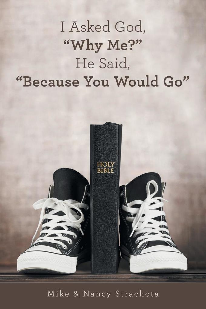 I Asked God 'Why Me?' He Said 'Because You Would Go'