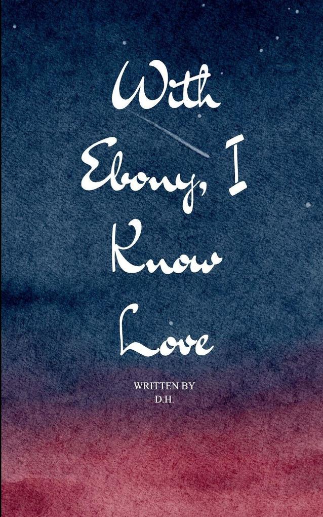 With Ebony I Know Love