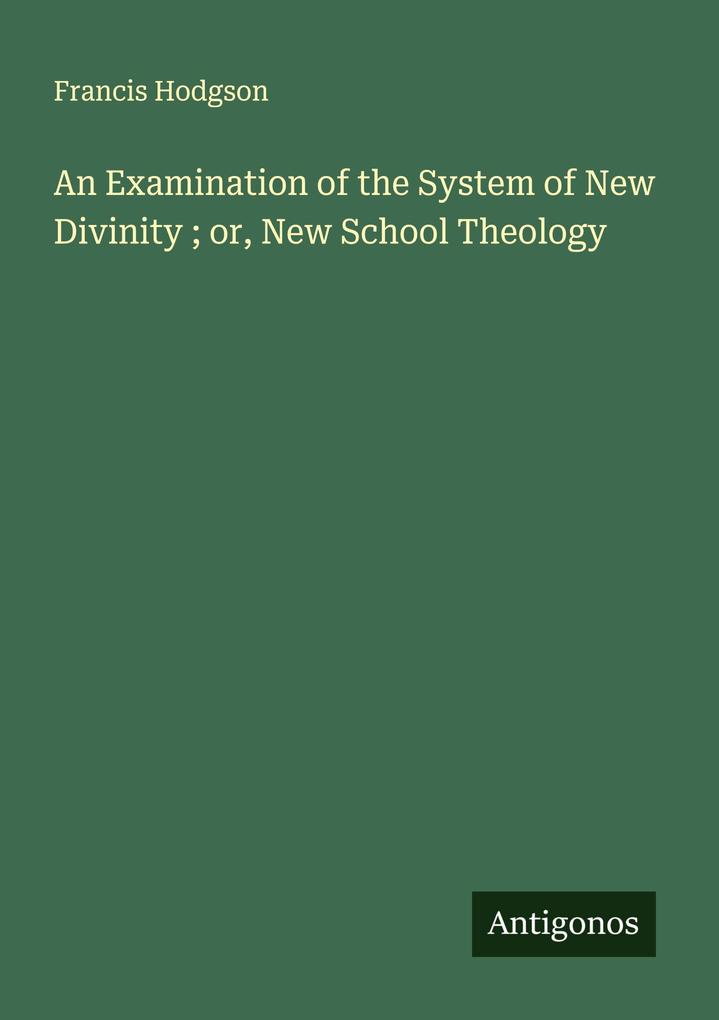 An Examination of the System of New Divinity ; or New School Theology