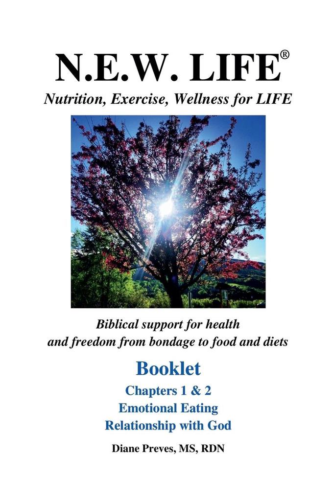 N.E.W. LIFE (Nutrition Exercise Wellness for LIFE) Booklet-Chapters 1 & 2 Emotional Eating & Relationship with God