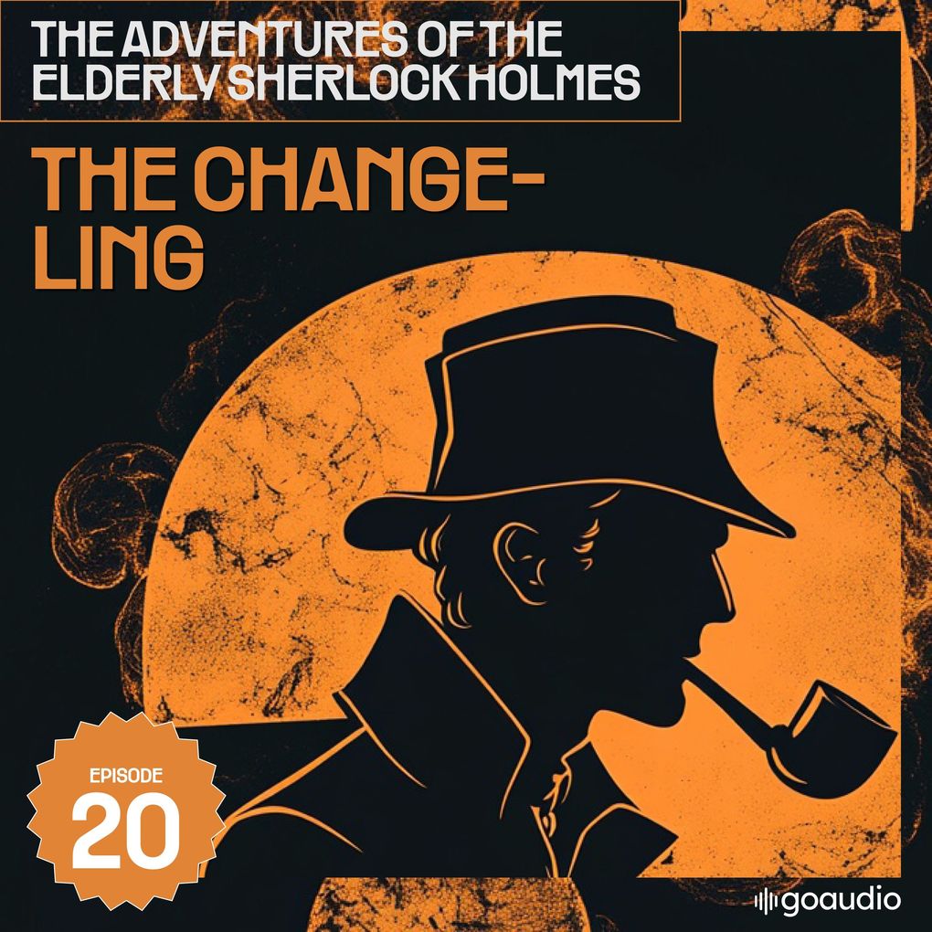 The Changeling (The Adventures of the Elderly Sherlock Holmes Episode 20)
