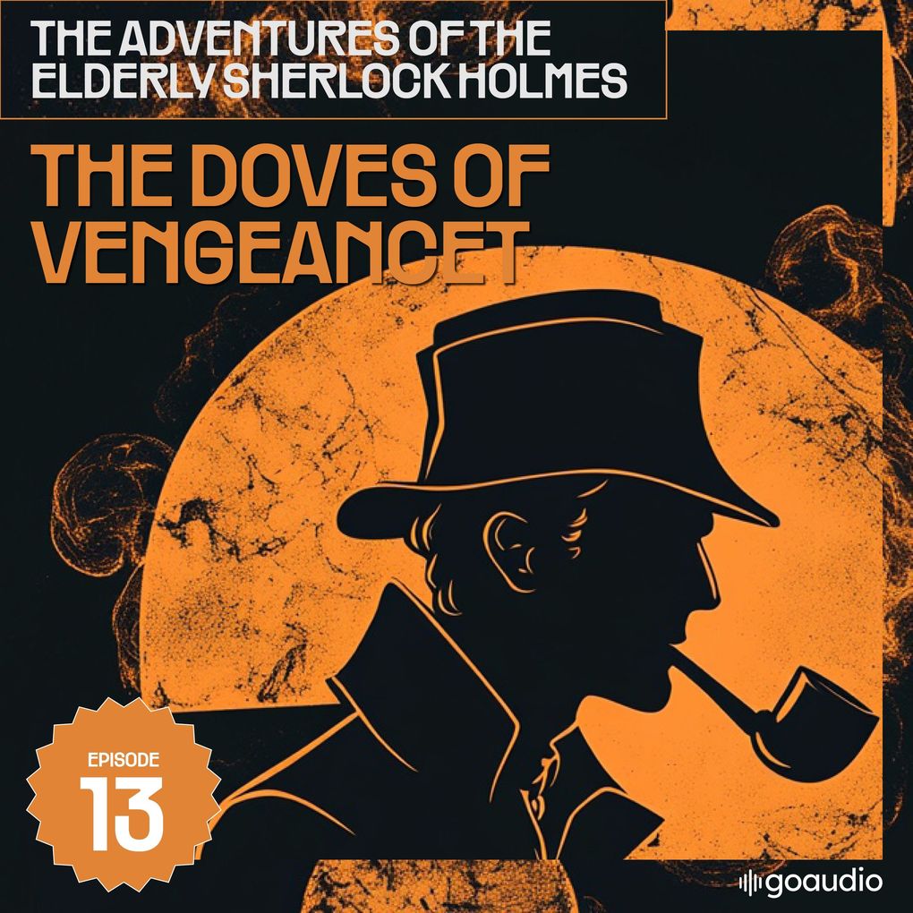 The Doves of Vengeancet (The Adventures of the Elderly Sherlock Holmes Episode 13)