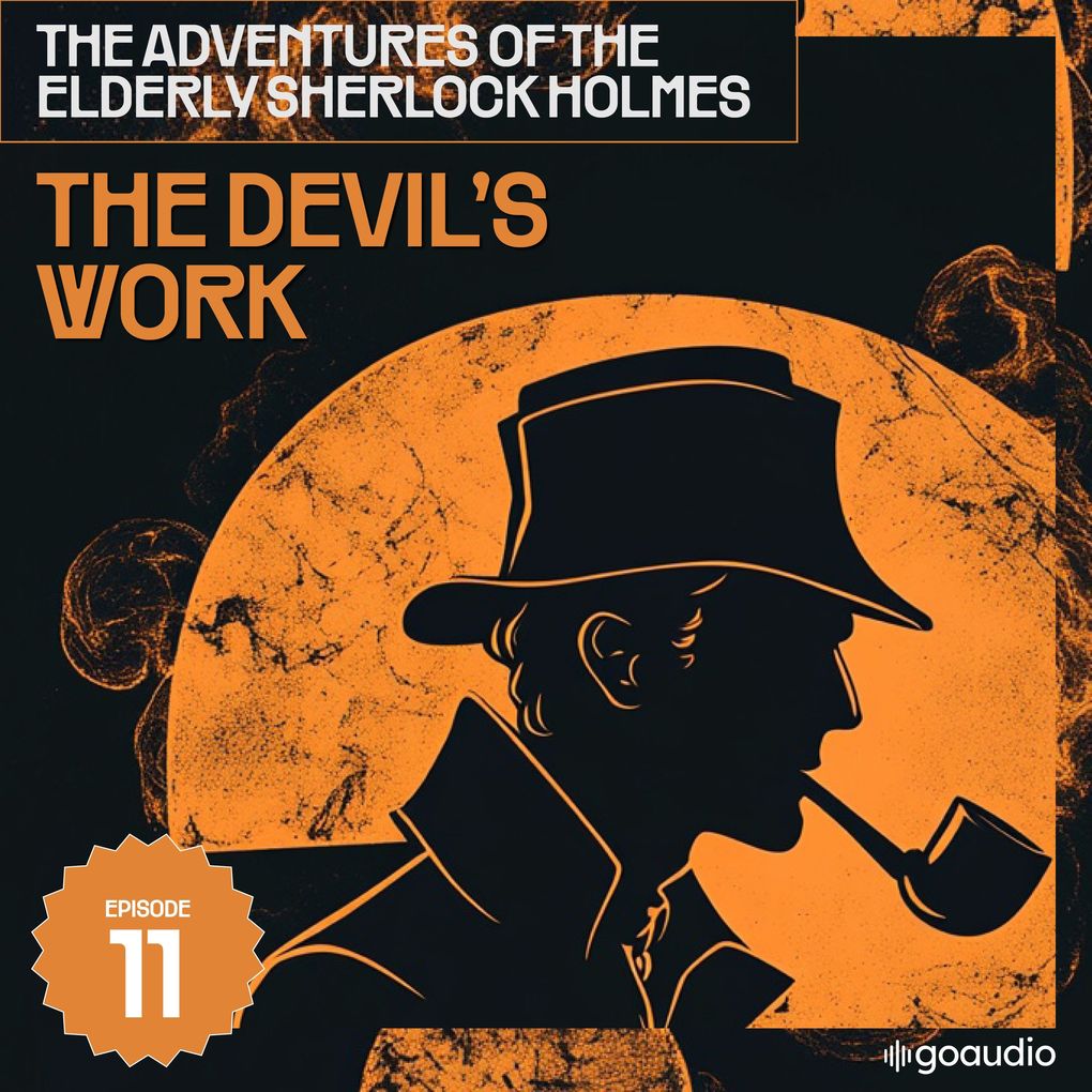The Devil's Work (The Adventures of the Elderly Sherlock Holmes Episode 11)