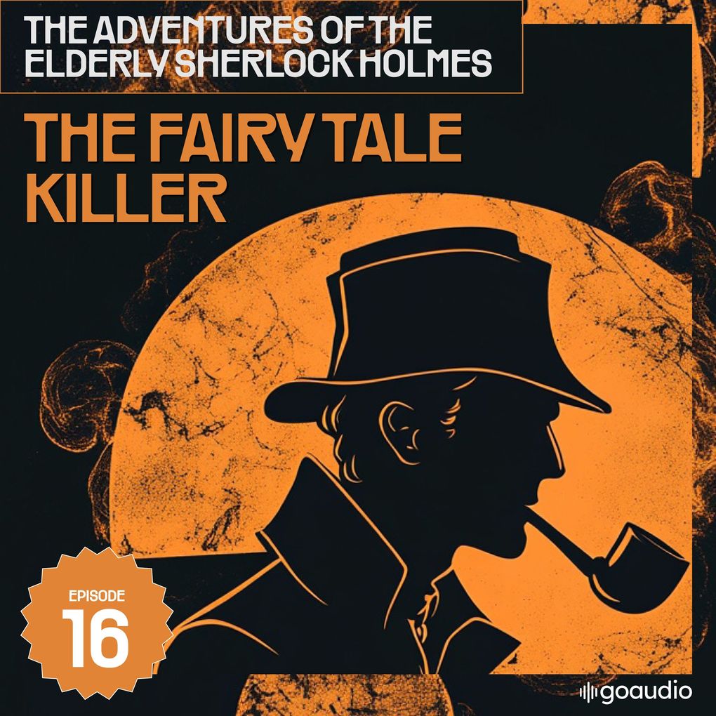 The Fairy Tale Killer (The Adventures of the Elderly Sherlock Holmes Episode 16)