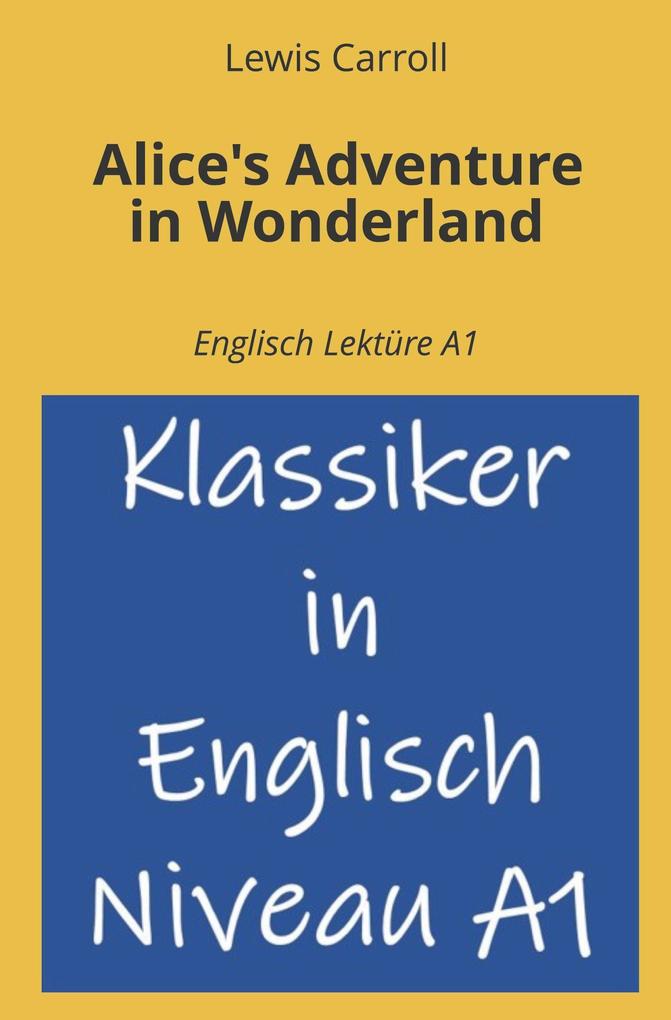Alice's Adventure in Wonderland: Englisch Lektüre A1