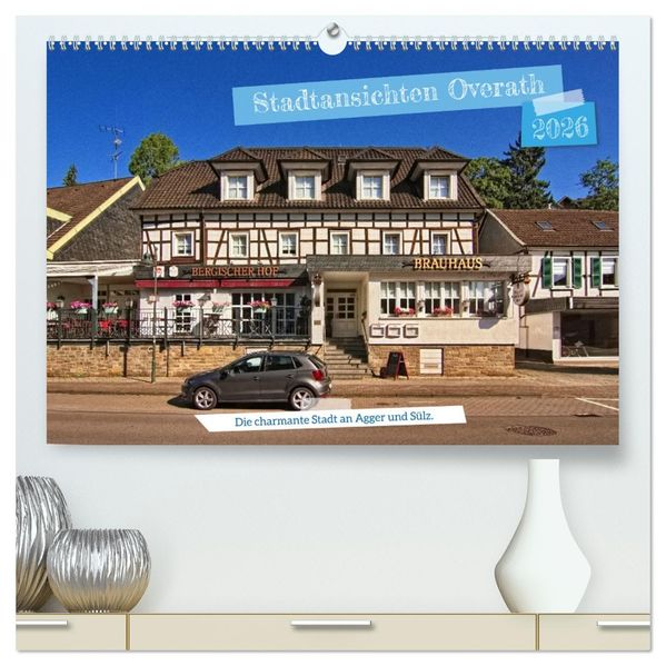 Stadtansichten Overath - Die charmante Stadt an Agger und Sülz (hochwertiger Premium Wandkalender 2026 DIN A2 quer) Kunstdruck in Hochglanz