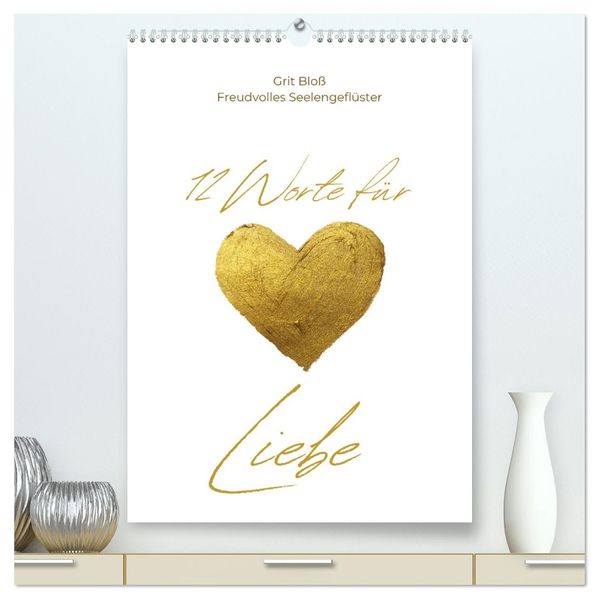 12 Worte für Liebe (hochwertiger Premium Wandkalender 2026 DIN A2 hoch) Kunstdruck in Hochglanz