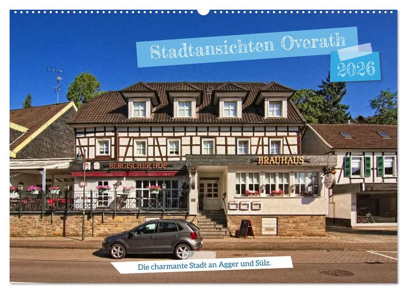 Stadtansichten Overath - Die charmante Stadt an Agger und Sülz (Wandkalender 2026 DIN A2 quer) CALVENDO Monatskalender