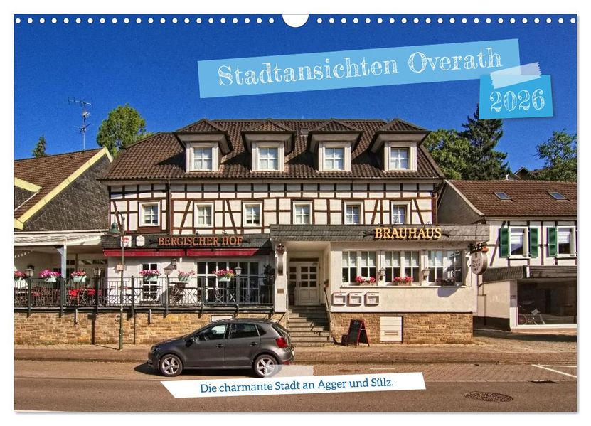 Stadtansichten Overath - Die charmante Stadt an Agger und Sülz (Wandkalender 2026 DIN A3 quer) CALVENDO Monatskalender