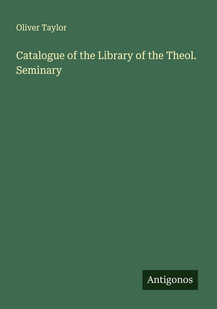 Catalogue of the Library of the Theol. Seminary