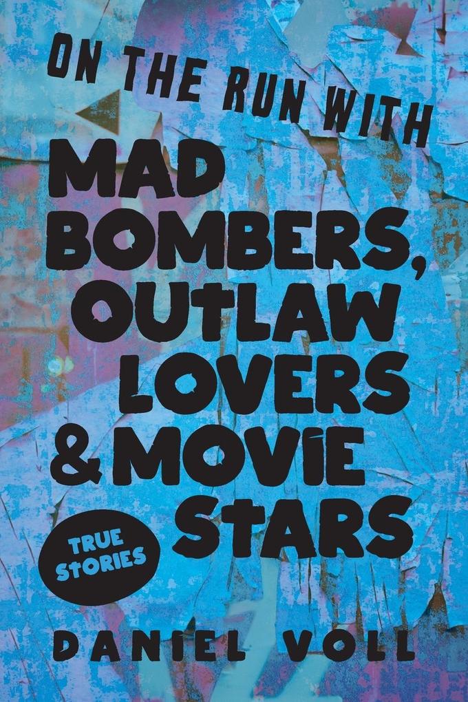 On the Run with Mad Bombers Outlaw Lovers & Movie Stars