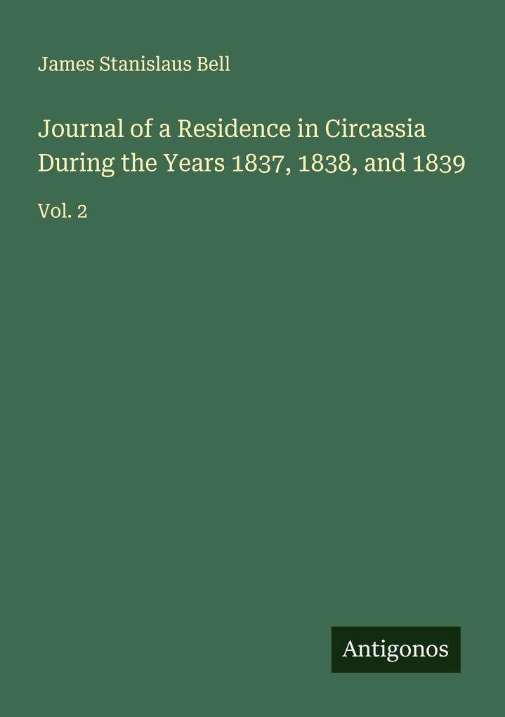 Journal of a Residence in Circassia During the Years 1837 1838 and 1839