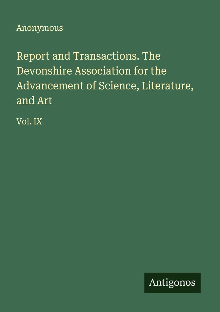 Report and Transactions. The Devonshire Association for the Advancement of Science Literature and Art