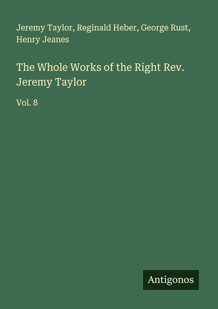 The Whole Works of the Right Rev. Jeremy Taylor