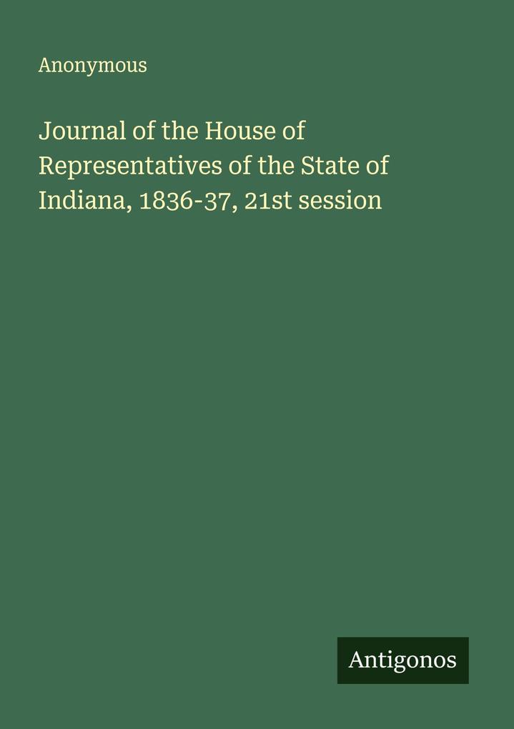 Journal of the House of Representatives of the State of Indiana 1836-37 21st session