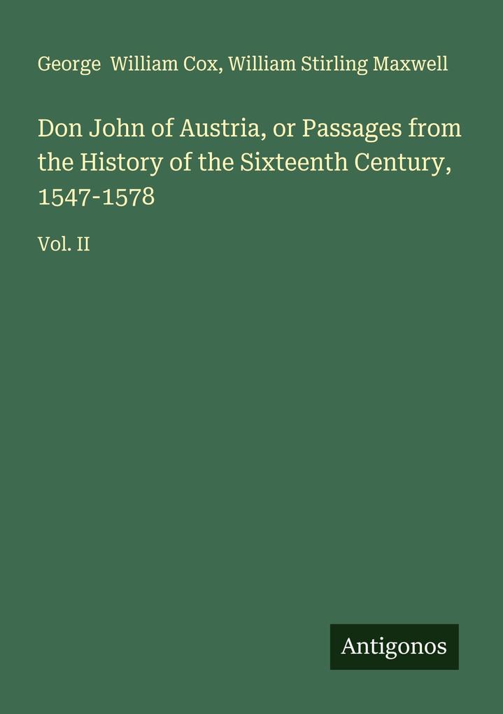 Don John of Austria or Passages from the History of the Sixteenth Century 1547-1578