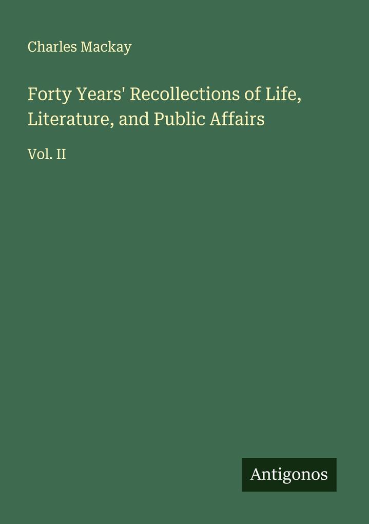 Forty Years' Recollections of Life Literature and Public Affairs