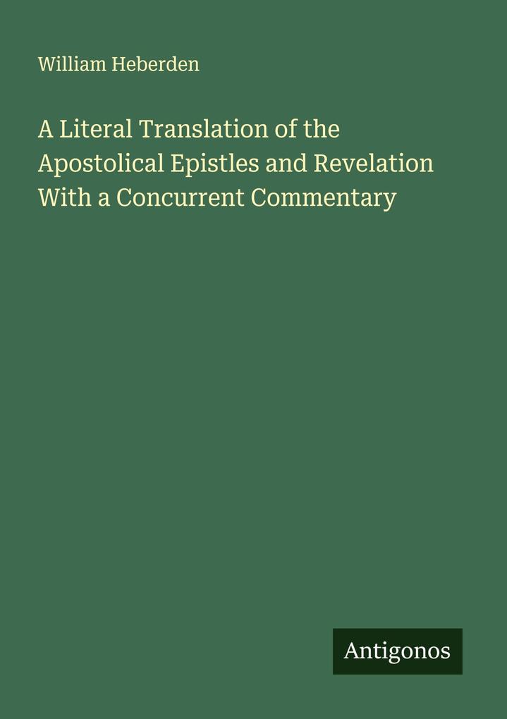 A Literal Translation of the Apostolical Epistles and Revelation With a Concurrent Commentary