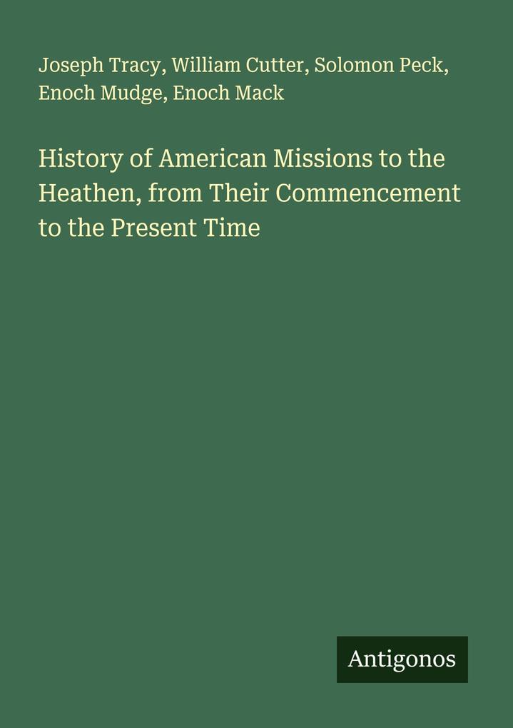 History of American Missions to the Heathen from Their Commencement to the Present Time