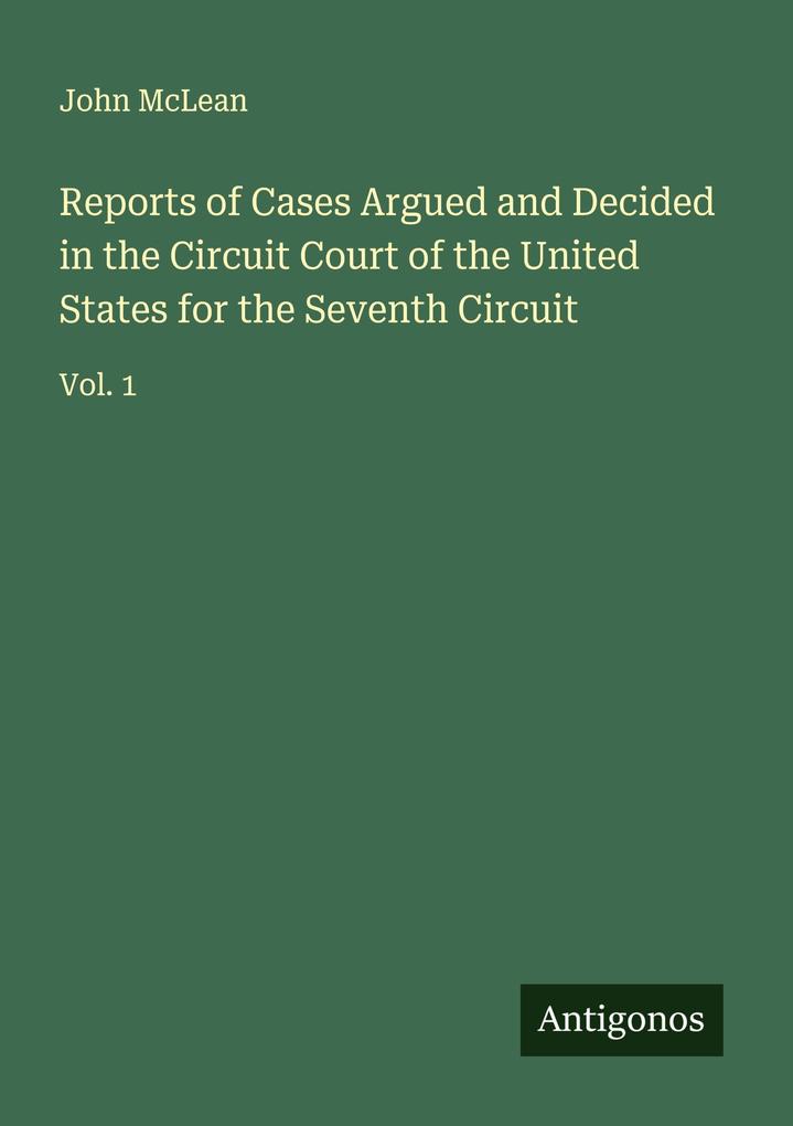 Reports of Cases Argued and Decided in the Circuit Court of the United States for the Seventh Circuit