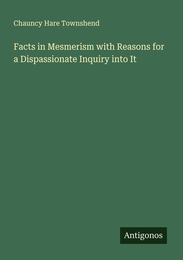 Facts in Mesmerism with Reasons for a Dispassionate Inquiry into It