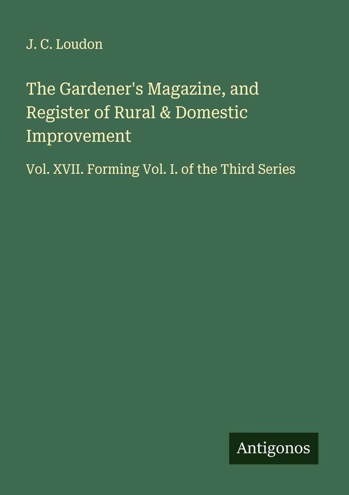 The Gardener's Magazine and Register of Rural & Domestic Improvement
