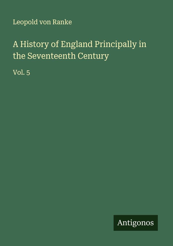 A History of England Principally in the Seventeenth Century