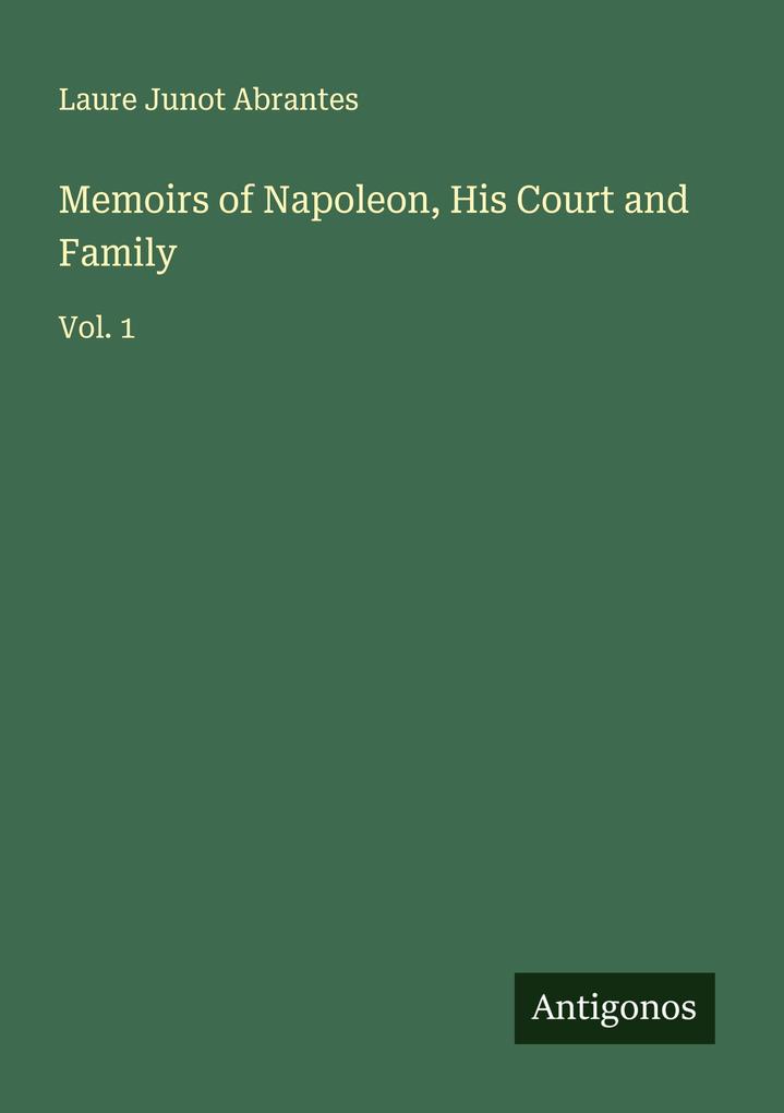 Memoirs of Napoleon His Court and Family