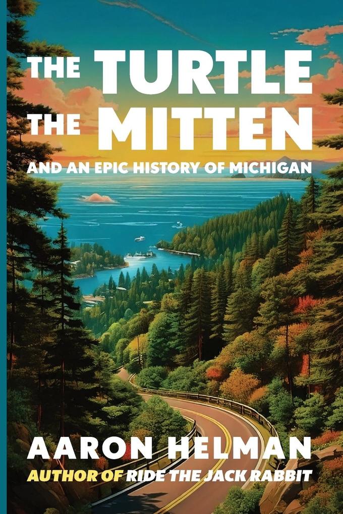 The Turtle The Mitten and An Epic History of Michigan