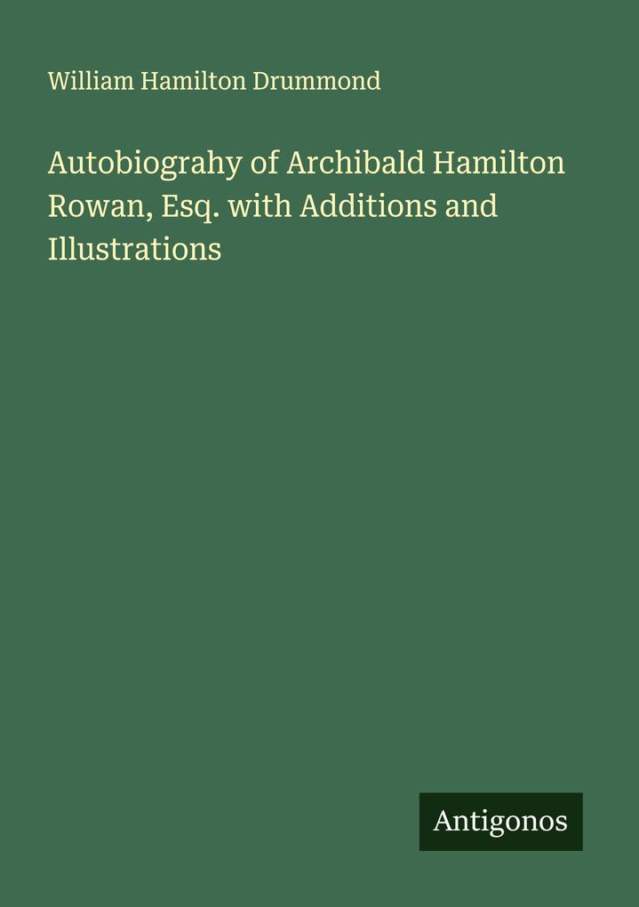 Autobiograhy of Archibald Hamilton Rowan Esq. with Additions and Illustrations