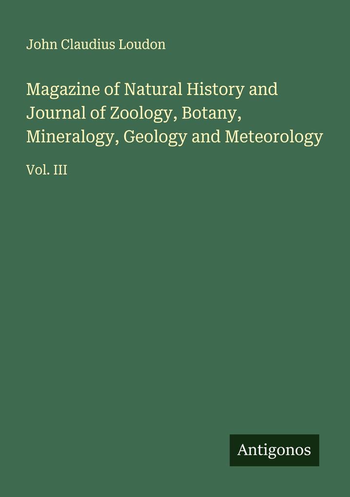 Magazine of Natural History and Journal of Zoology Botany Mineralogy Geology and Meteorology